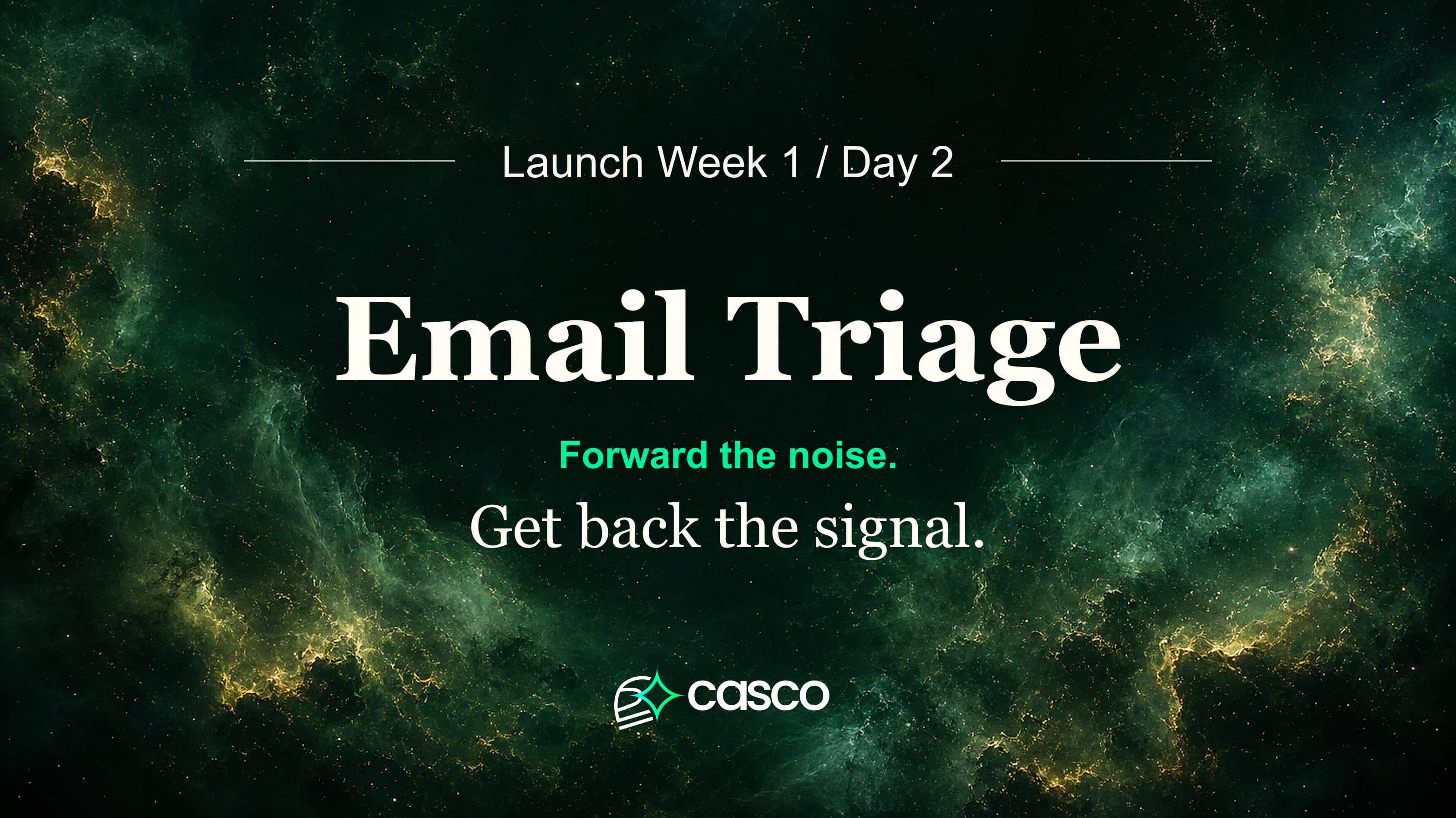 Launch Week 1, Day 2: Casco Email Triage — Forward the noise. Get back the signal.